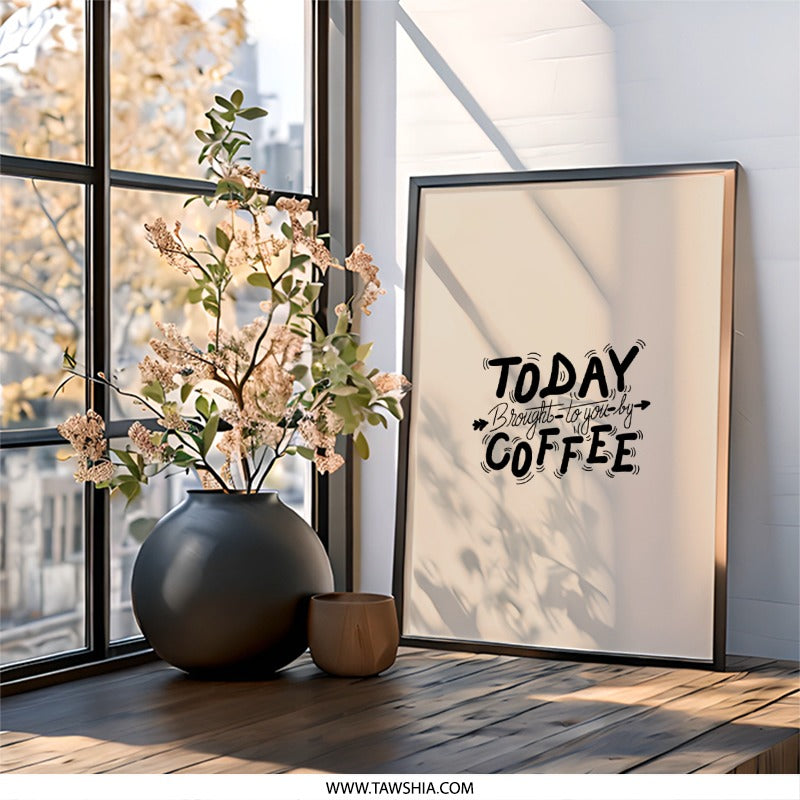 Coffee Wall Art, Funny Wall Decor, Today Brought to You By Coffee Print, Kitchen Wall Art, Office Wall Art, Coffee Lover Gift - Tawshia