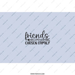 Friends Become Our Chosen Family Tumbler, Friendship Gift, Best Friend Gift, Sentimental Tumbler, Sister Gift Idea, Friendship Tumbler - Tawshia