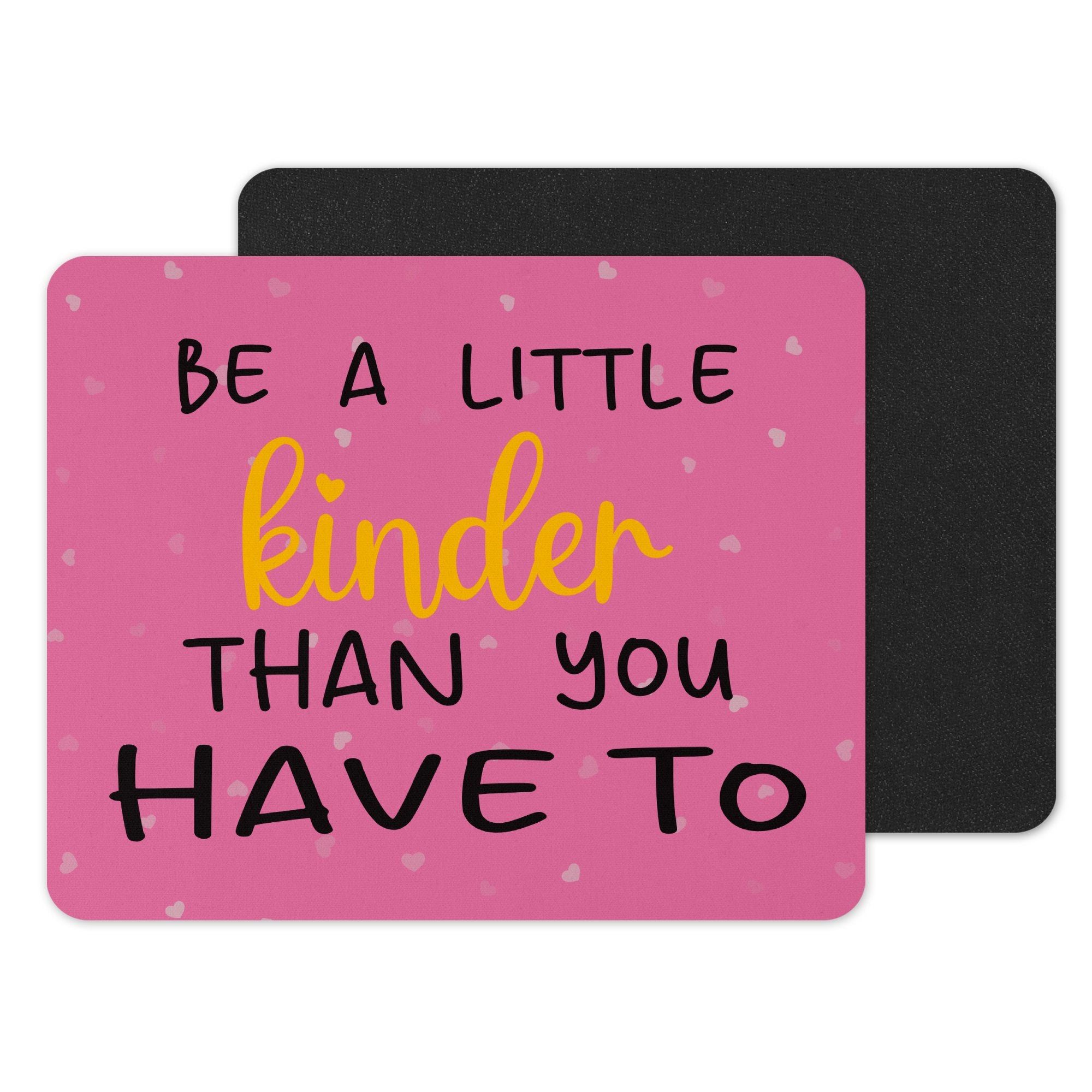 Be a Little Kinder Than You Have To Mouse Pad Product