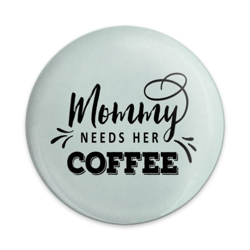Mommy Needs Coffee Pinback Button, Coffee Lover Gift, Mom Life Button, Cute Mother's Day Gift, Gift For New Mom, Coffee Addict Button - Tawshia