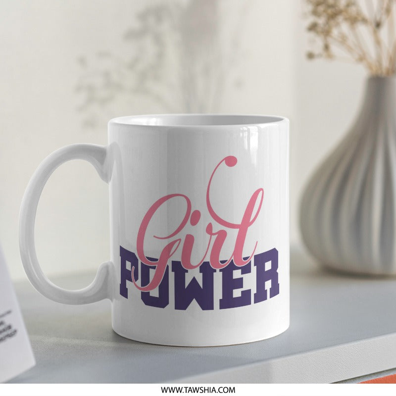 Girl Power Mug, Empowering Gift, Feminist Mug, Strong Women, Inspirational Mug, Gift for Her, Women Support Women, Coffee Mug, Tea Mug - Tawshia