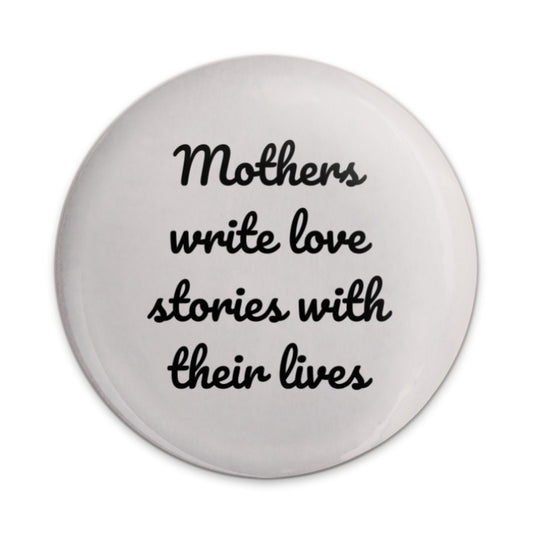 Mothers Write Love Stories Pinback Button, Mom Quote Badge, Motherhood Gift, Inspirational Saying Button, Mom Life Accessory - Tawshia