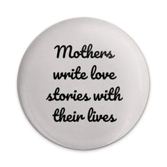 Mothers Write Love Stories Pinback Button, Mom Quote Badge, Motherhood Gift, Inspirational Saying Button, Mom Life Accessory - Tawshia