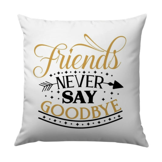 Friends Never Say Goodbye Pillow, Friendship Quote Throw Pillow, Best Friend Gift, Home Decor Cushion, Inspirational Pillow, Cute Pillow - Tawshia