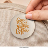 Good Ideas Coffee Pinback Button, Coffee Lover Gift, Caffeine Addict Badge, Funny Quote Button, Unique Accessories, Inspiration Pin - Tawshia