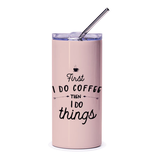 First I Do Coffee Then I Do Things Tumbler, Coffee Lover Gift, Funny Tumbler, Inspirational Gift, Novelty Tumbler, Gift For Her - Tawshia