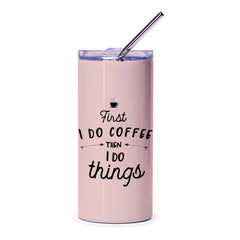 First I Do Coffee Then I Do Things Tumbler, Coffee Lover Gift, Funny Tumbler, Inspirational Gift, Novelty Tumbler, Gift For Her - Tawshia