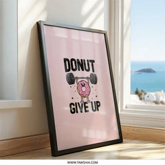 Donut Give Up Wall Art, Funny Gym Decor, Motivational Poster, Fitness Print, Powerlifting Gift, Cute Donut Art, Inspirational Wall Decor - Tawshia