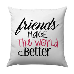 Friends Make the World Better Pillow, Friendship Decor, Inspirational Pillow, Gift for Friend, Home Decor Pillow, Positive Quote Pillow - Tawshia