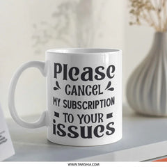 Funny Mug, Sarcastic Quote, Novelty Gift, Introvert Humor, Cancel Subscription, Issues Mug, Office Mug, Gift for Friend, Coffee Mug - Tawshia