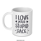 I Love Your Stupid Face Mug, Funny Mug Gift, Sarcastic Present, Novelty Coffee Mug, Gift for Boyfriend, Girlfriend, Unique Mug Design - Tawshia