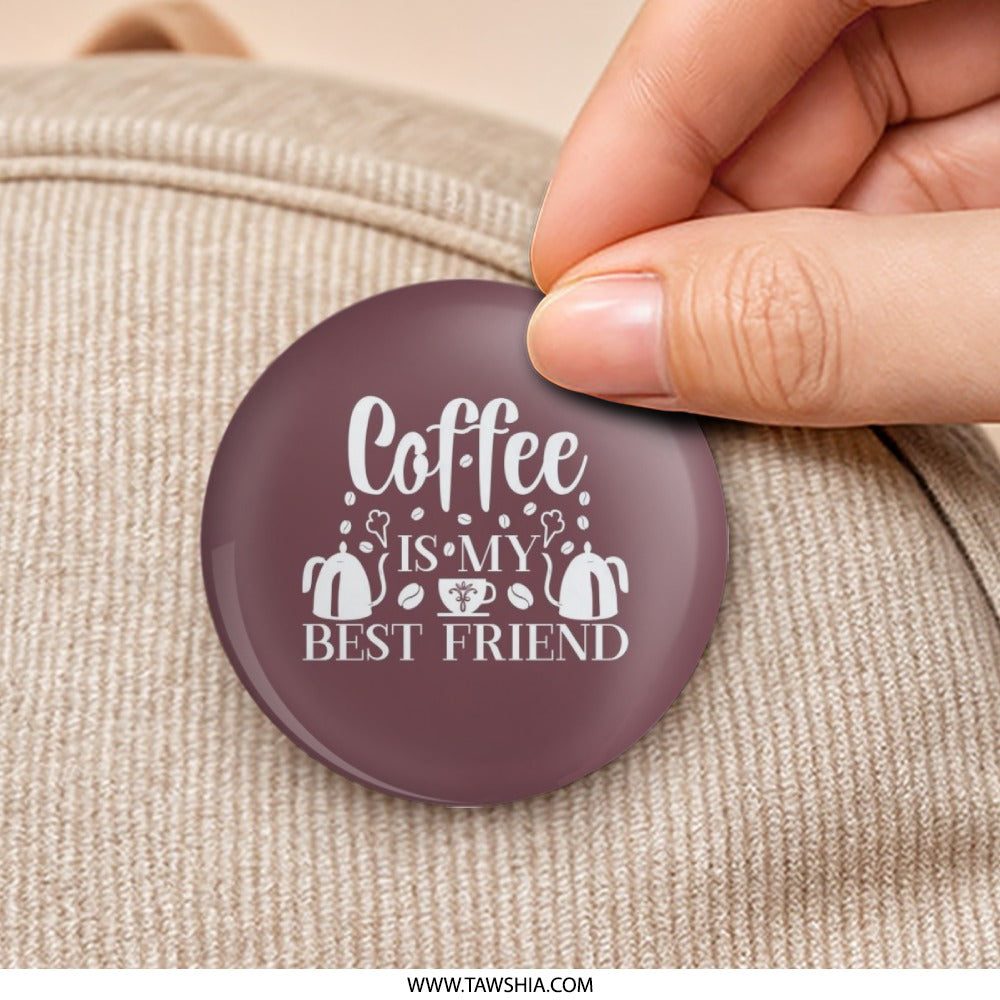 Coffee is My Best Friend Pinback Button, Caffeine Lover Gift, Coffee Lover, Coffee Humor, Fun Pin, Best Friend Present, Coffee Quote - Tawshia