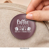 Coffee is My Best Friend Pinback Button, Caffeine Lover Gift, Coffee Lover, Coffee Humor, Fun Pin, Best Friend Present, Coffee Quote - Tawshia