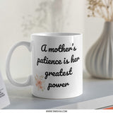Mother's Patience Mug, Floral Mug, Gift for Mom, Mom's Greatest Power, Mother's Day Gift, Coffee Mug, Tea Cup, Mom Coffee Cup - Tawshia