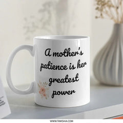 Mother's Patience Mug, Floral Mug, Gift for Mom, Mom's Greatest Power, Mother's Day Gift, Coffee Mug, Tea Cup, Mom Coffee Cup - Tawshia
