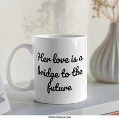 Love Bridge Future Mug, Inspirational Quote Mug, Encouragement Mug, Gift For Her, Motivational Coffee Mug, Positive Vibes Cup - Tawshia