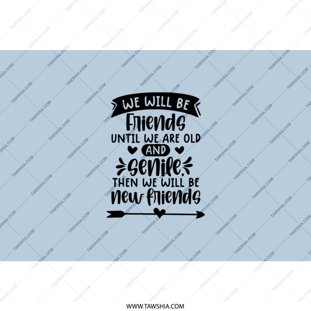 Funny Friends Forever Tumbler, Best Friend Gift Idea, New Friends Quote Tumbler, Friendship Saying, Old and Senile, Gift for Bestie - Tawshia