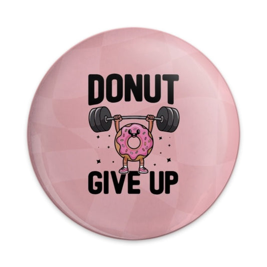 Donut Give Up Pinback Button, Gym Humor Badge, Motivational Pun Button, Funny Fitness Gift, Workout Inspiration Pin, Cute Donut Design - Tawshia
