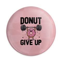 Donut Give Up Pinback Button, Gym Humor Badge, Motivational Pun Button, Funny Fitness Gift, Workout Inspiration Pin, Cute Donut Design - Tawshia