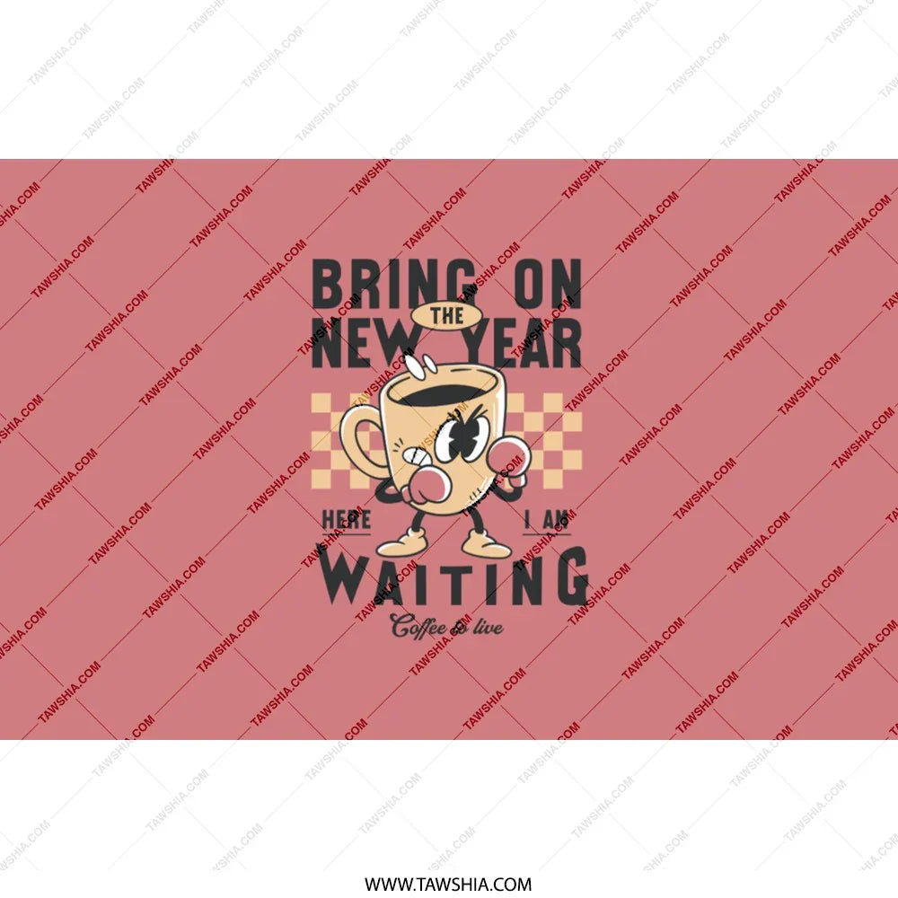 Bring On The New Year Waiting Coffee Live product