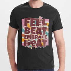 Feel the Beat Embrace the Heat T-shirt product type