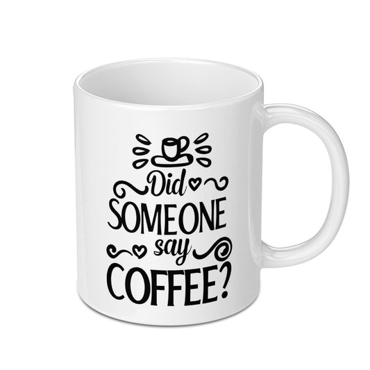 Did Someone Say Coffee Mug, Coffee Lover Gift, Funny Coffee Mug, Coffee Addict Mug, Novelty Mug, Gift For Him, Gift For Her - Tawshia