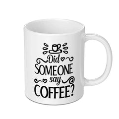 Did Someone Say Coffee Mug, Coffee Lover Gift, Funny Coffee Mug, Coffee Addict Mug, Novelty Mug, Gift For Him, Gift For Her - Tawshia