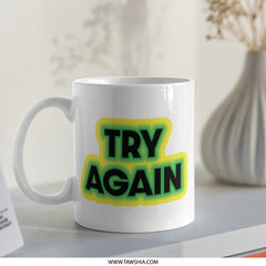Try Again Mug, Motivational Gift, Encouragement Mug, Positive Vibes Mug, Inspirational Coffee Mug, Work Hard, Funny Mug, Gift for Friend - Tawshia