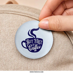 But First Coffee Pinback Button, Coffee Lover Button, Coffee Addict Gift, Caffeine Button, Funny Coffee, Cute Button, Button Badge - Tawshia