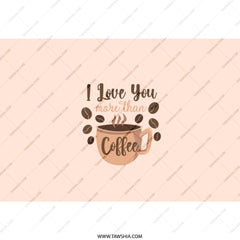 Coffee Lover Tumbler, I Love You More Than Coffee Tumbler, Gift for Coffee Addict, Funny Coffee Saying Tumbler, Coffee Beans Tumbler - Tawshia