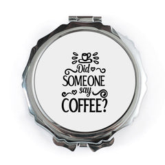 Coffee Pocket Mirror, Did Someone Say Coffee, Coffee Lover Gift, Caffeine Addict, Compact Mirror, Gift for Her, Funny Mirror - Tawshia