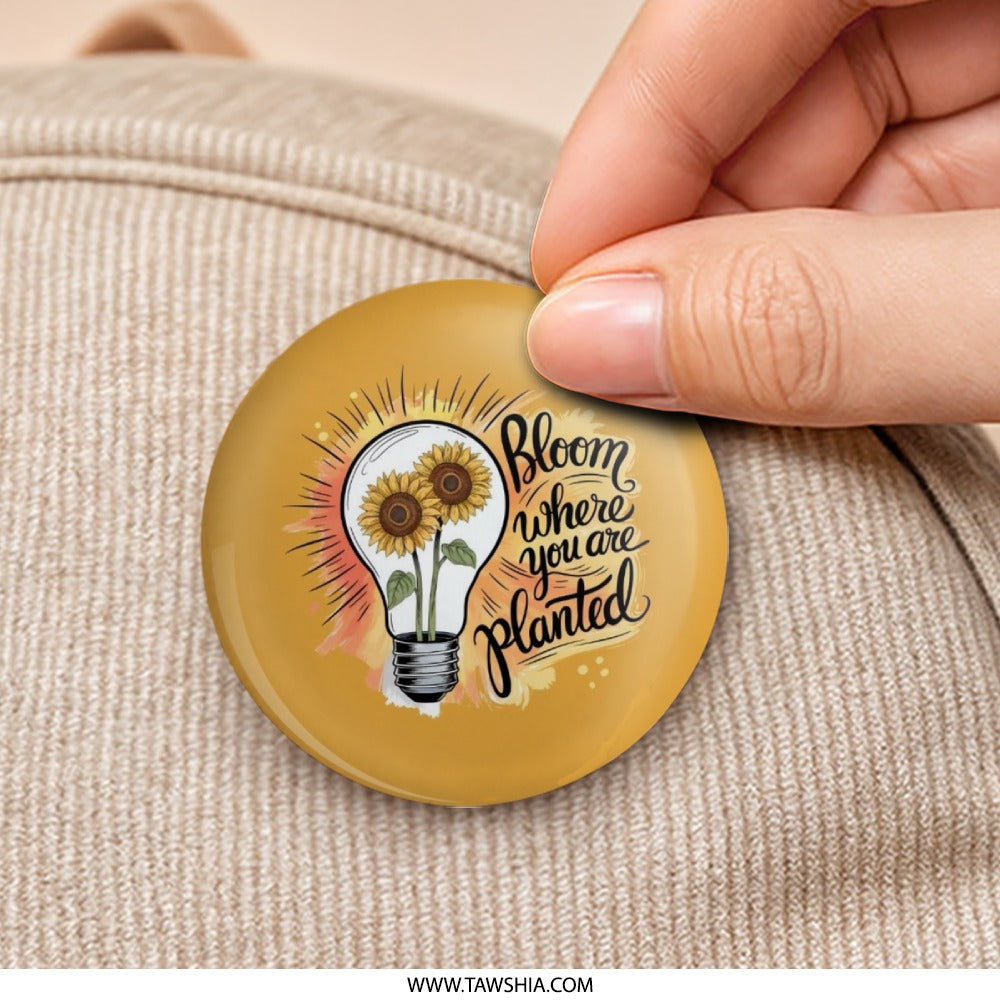 Bloom Where You Are Planted Pinback Button, Sunflower Button, Inspirational Quote, Floral Gift, Positive Message, Motivational Pin - Tawshia