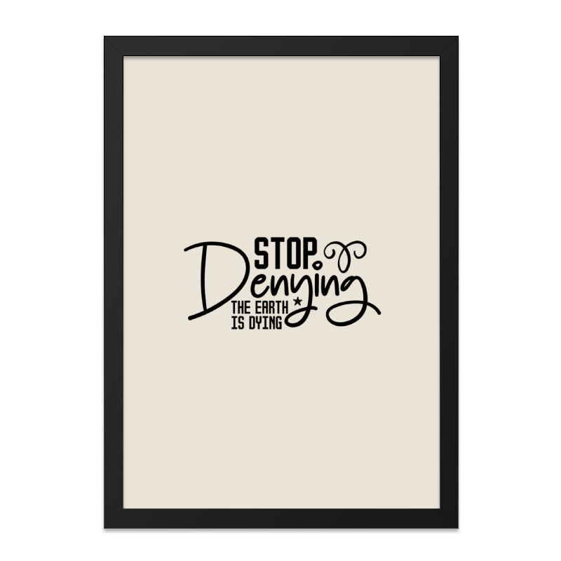 Stop Denying Wall Art, Earth Dying, Climate Change Poster, Eco Friendly Art, Environmental Print, Awareness Gift, Home Decor, Trendy Art - Tawshia