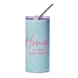 Home Is Where Your Mom Is Tumbler, Mother's Day Gift, Mom Tumbler Cup, Gift for Mom, Travel Tumbler, Mom Birthday Gift - Tawshia