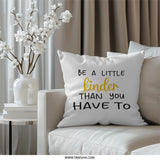 Be A Little Kinder Pillow, Inspirational Quote Pillow, Positive Affirmation Pillow, Motivational Pillow, Home Decor Pillow, Gift Idea - Tawshia