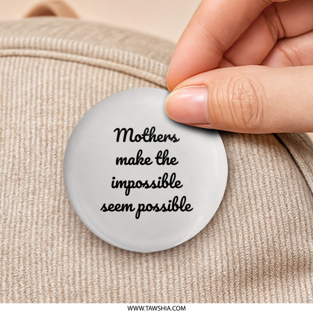 Mother's Day Pinback Button, Mom Gift, Impossible Possible, Inspirational Quote, Gift for Mothers, Badge Pin, Positive Affirmation - Tawshia