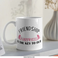Friendship Happiness Mug, Friend Gift, Best Friends Mug, Cute Coffee Mug, Gift For Her, Positive Message Mug, Gift For Friend - Tawshia