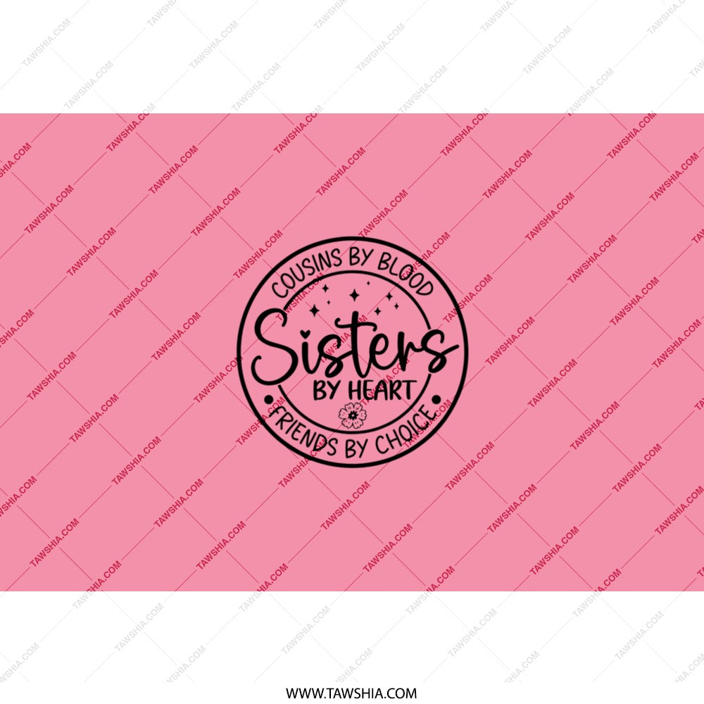 Sisters by Heart Tumbler, Cousins by Blood, Best Friend Gift, Friendship Tumbler, Sister Tumbler, Gift For Her - Tawshia