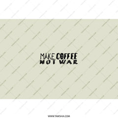 Make Coffee Not War Tumbler, Coffee Lover Gift, Peace Tumbler, Funny Coffee Cup, Anti War Tumbler, Coffee Quote Tumbler, Gift for Her - Tawshia