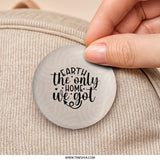 Earth The Only Home Pinback, Environmental Pinback, Planet Earth Pin, Earth Day Pinback, Eco Friendly Pin, Save Earth Pin - Tawshia