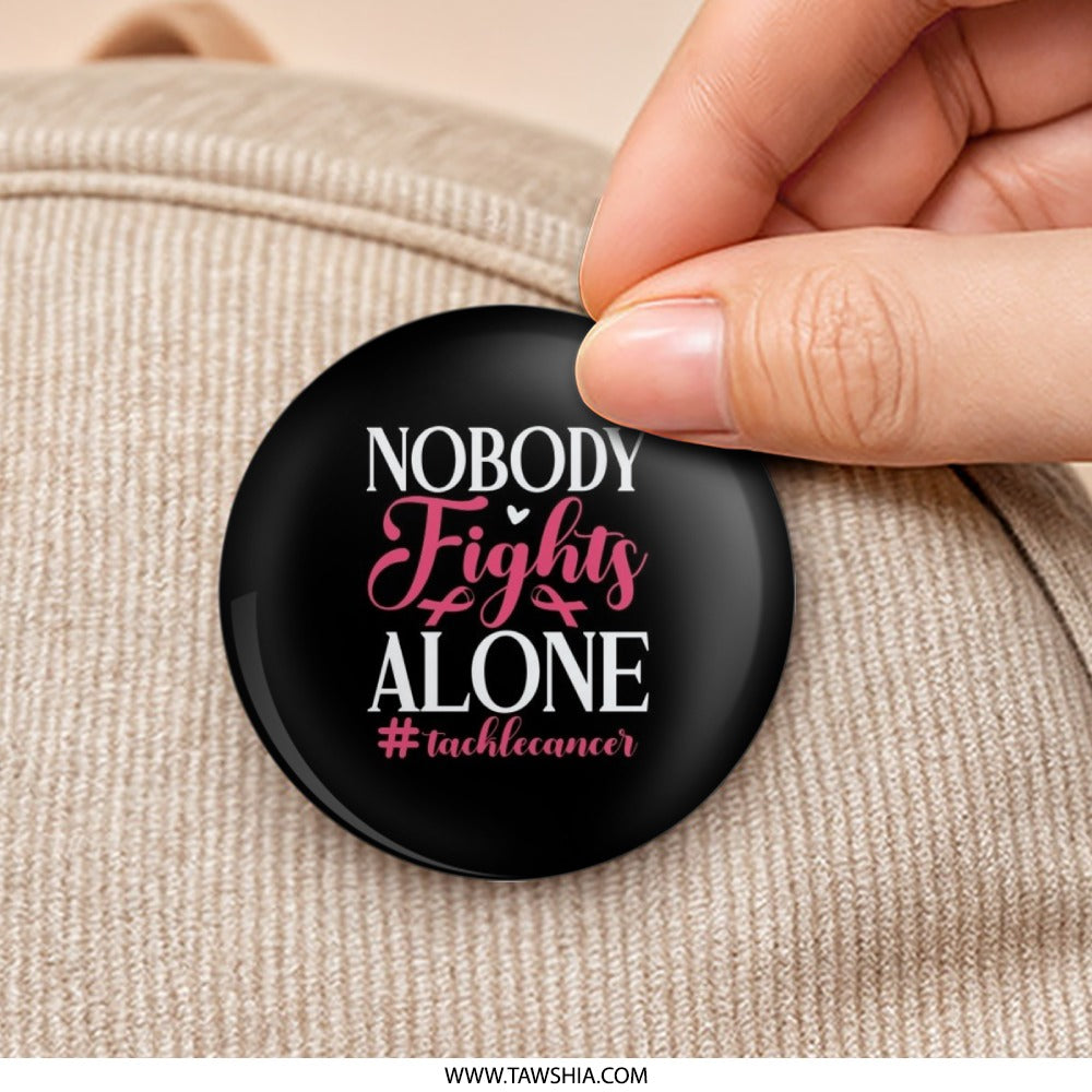 Nobody Fights Alone Pinback Button, Breast Cancer Awareness, Support Gift, Cancer Fighter Pin, Inspirational Pins, Awareness Ribbon - Tawshia