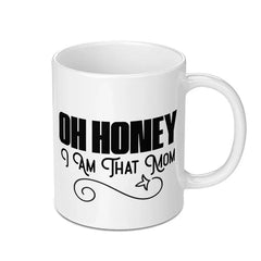 Oh Honey I Am That Mom Mug, Funny Mom Mug, Mother's Day Mug, Gift for Mom, Cute Mom Mug, Mom Life Coffee Mug, Best Mom Ever, Mom Gifts - Tawshia