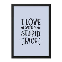 Funny Love Wall Art, I Love Your Stupid Face Print, Sarcastic Wall Decor, Cute Home Gift, Quirky Saying, Relationship Present - Tawshia