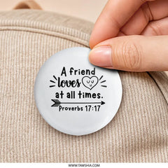 Proverbs 17 17 Pinback Button, Friendship Quote Button, Christian Verse Button, Friend Gift Button, Encouragement Gift Button - Tawshia