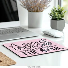 Sweet Friendship Mouse Pad, Inspirational Quote Desk Decor, Heartfelt Gift Idea, Office Accessory, Motivational Mousepad, Friend Gift - Tawshia
