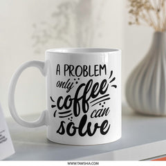 Coffee Mug, Funny Coffee Mug, Problem Solver Mug, Coffee Lover Gift, Gift for Her, Gift for Him, Novelty Mug, Coffee Addict, Drinkware - Tawshia