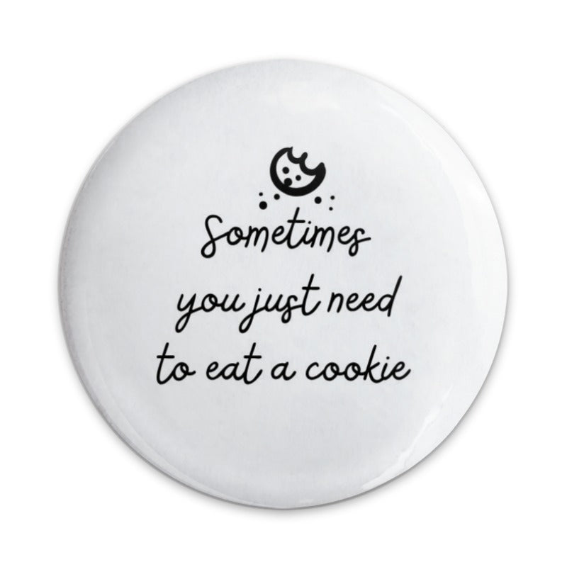 Cookie Lover Pinback Button, Sweet Treat Button, Funny Food Quote Pin, Sometimes You Need a Cookie Pinback Buttons, Gift for Baker - Tawshia