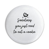 Cookie Lover Pinback Button, Sweet Treat Button, Funny Food Quote Pin, Sometimes You Need a Cookie Pinback Buttons, Gift for Baker - Tawshia