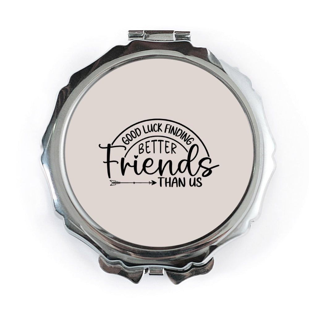 Funny Friend Pocket Mirror, Friendship Gift, Good Luck Finding Better Friends, Unique Gift Idea, Best Friend Mirror, Gift for Friends - Tawshia