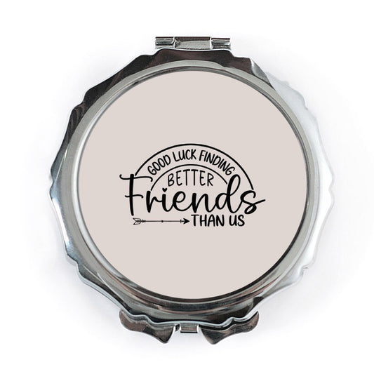 Funny Friend Pocket Mirror, Friendship Gift, Good Luck Finding Better Friends, Unique Gift Idea, Best Friend Mirror, Gift for Friends - Tawshia